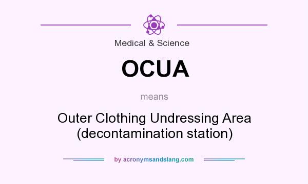What does OCUA mean? It stands for Outer Clothing Undressing Area (decontamination station)