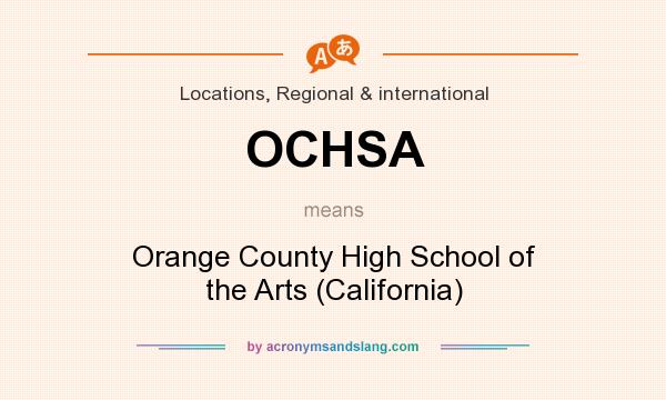 What does OCHSA mean? It stands for Orange County High School of the Arts (California)
