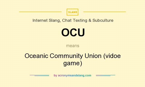What does OCU mean? It stands for Oceanic Community Union (vidoe game)