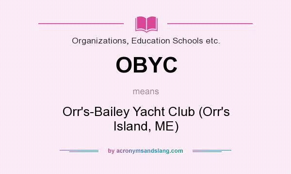 What does OBYC mean? It stands for Orr`s-Bailey Yacht Club (Orr`s Island, ME)