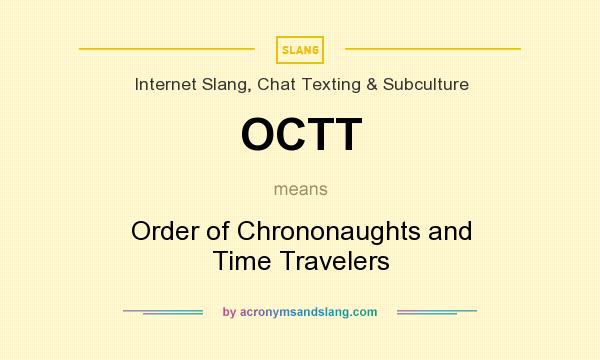 What does OCTT mean? It stands for Order of Chrononaughts and Time Travelers