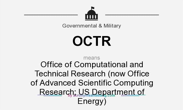 What does OCTR mean? It stands for Office of Computational and Technical Research (now Office of Advanced Scientific Computing Research; US Department of Energy)