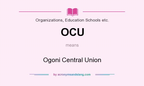What does OCU mean? It stands for Ogoni Central Union