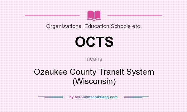 What does OCTS mean? It stands for Ozaukee County Transit System (Wisconsin)