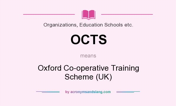 What does OCTS mean? It stands for Oxford Co-operative Training Scheme (UK)