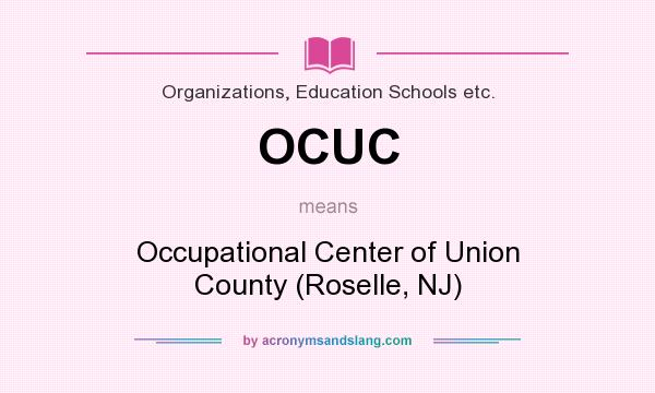What does OCUC mean? It stands for Occupational Center of Union County (Roselle, NJ)