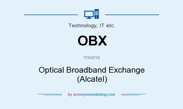 What does OBX mean? It stands for Optical Broadband Exchange (Alcatel)