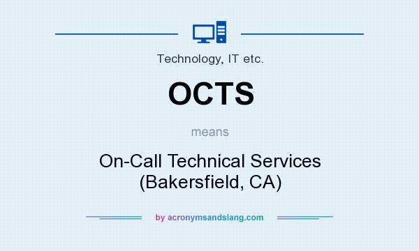 What does OCTS mean? It stands for On-Call Technical Services (Bakersfield, CA)