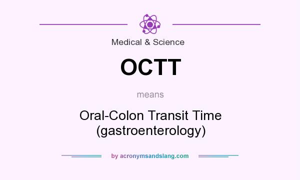 What does OCTT mean? It stands for Oral-Colon Transit Time (gastroenterology)