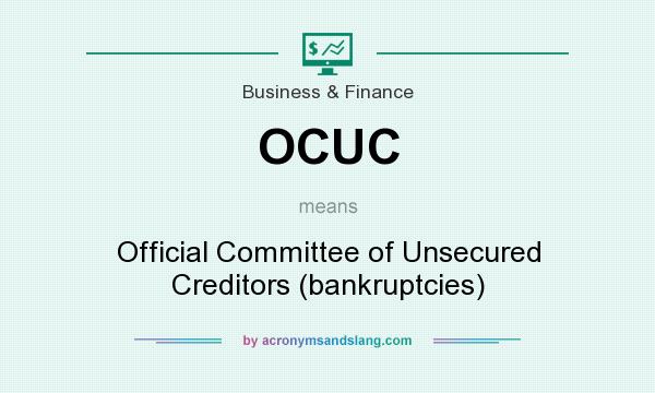 What does OCUC mean? It stands for Official Committee of Unsecured Creditors (bankruptcies)