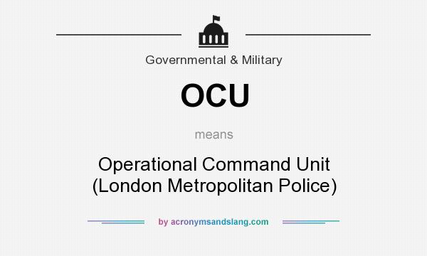 What does OCU mean? It stands for Operational Command Unit (London Metropolitan Police)