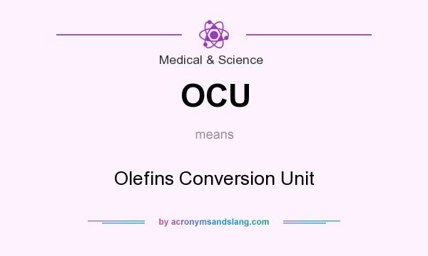What does OCU mean? It stands for Olefins Conversion Unit