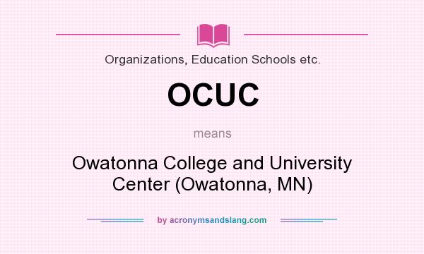 What does OCUC mean? It stands for Owatonna College and University Center (Owatonna, MN)