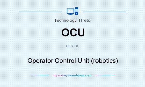 What does OCU mean? It stands for Operator Control Unit (robotics)
