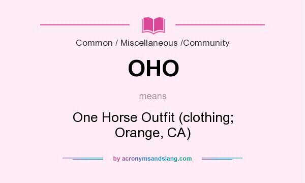 What does OHO mean? It stands for One Horse Outfit (clothing; Orange, CA)