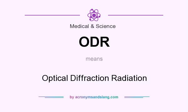 What does ODR mean? It stands for Optical Diffraction Radiation