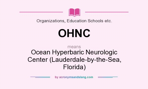 What does OHNC mean? It stands for Ocean Hyperbaric Neurologic Center (Lauderdale-by-the-Sea, Florida)
