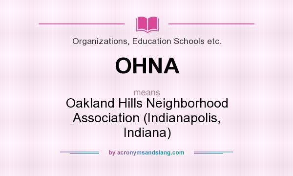 What does OHNA mean? It stands for Oakland Hills Neighborhood Association (Indianapolis, Indiana)