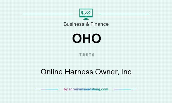 What does OHO mean? It stands for Online Harness Owner, Inc