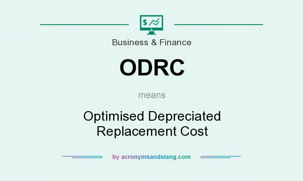 What does ODRC mean? It stands for Optimised Depreciated Replacement Cost