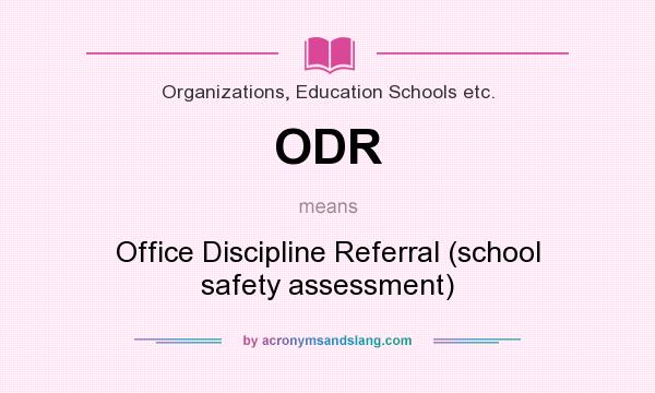 What does ODR mean? It stands for Office Discipline Referral (school safety assessment)