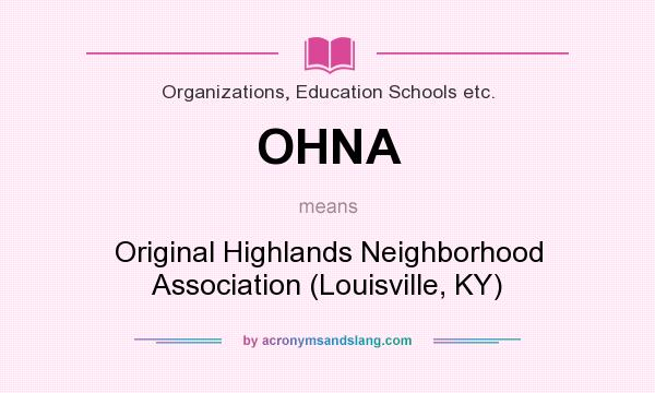 What does OHNA mean? It stands for Original Highlands Neighborhood Association (Louisville, KY)