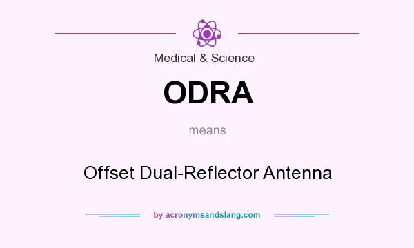 What does ODRA mean? It stands for Offset Dual-Reflector Antenna