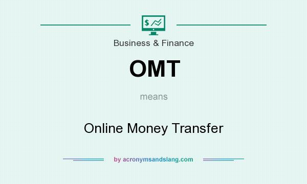 What does OMT mean? It stands for Online Money Transfer
