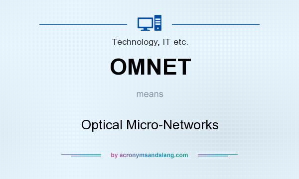 What does OMNET mean? It stands for Optical Micro-Networks