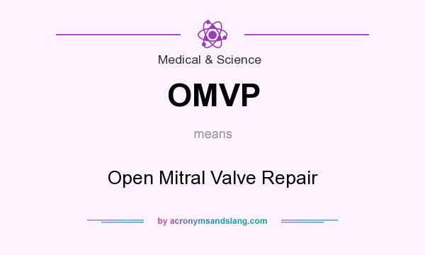 What does OMVP mean? It stands for Open Mitral Valve Repair