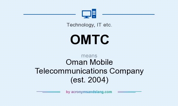 What does OMTC mean? It stands for Oman Mobile Telecommunications Company (est. 2004)