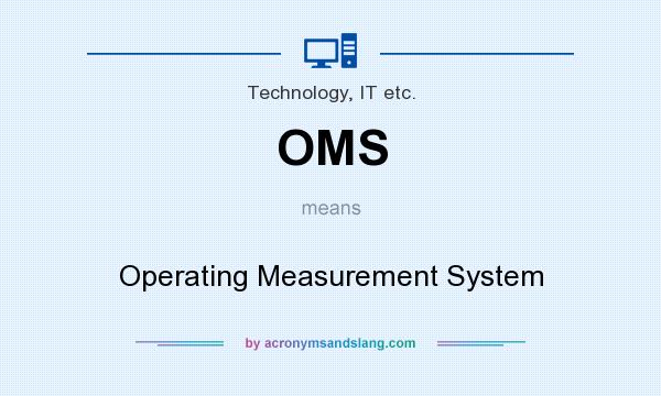What does OMS mean? It stands for Operating Measurement System