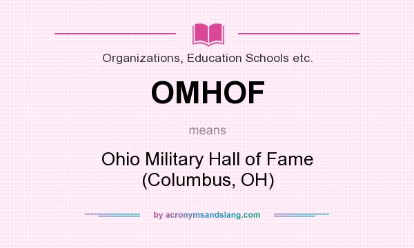 What does OMHOF mean? It stands for Ohio Military Hall of Fame (Columbus, OH)