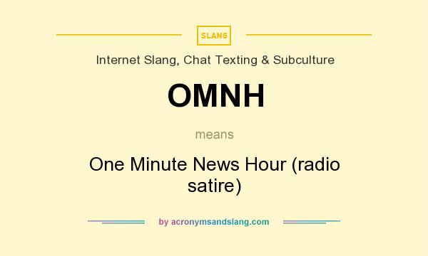 What does OMNH mean? It stands for One Minute News Hour (radio satire)