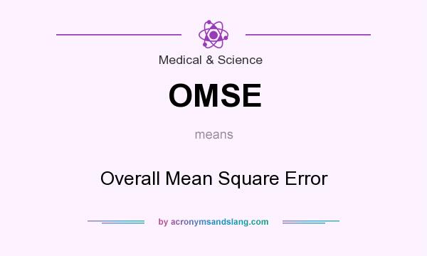 What does OMSE mean? It stands for Overall Mean Square Error
