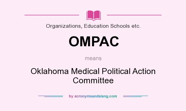 What does OMPAC mean? It stands for Oklahoma Medical Political Action Committee