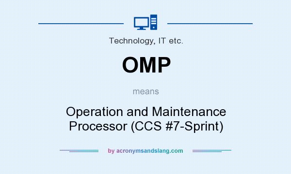 What does OMP mean? It stands for Operation and Maintenance Processor (CCS #7-Sprint)
