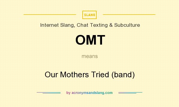 What does OMT mean? It stands for Our Mothers Tried (band)