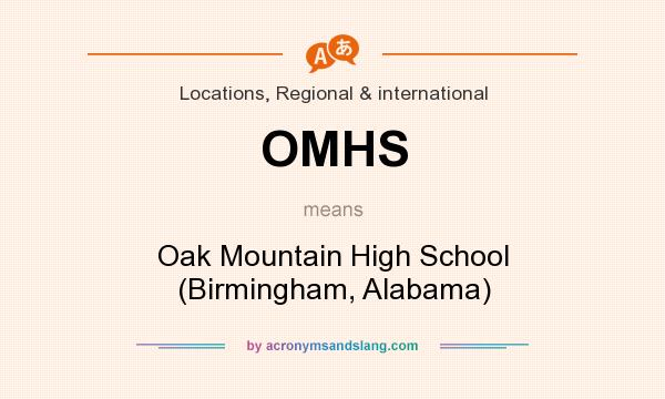 What does OMHS mean? It stands for Oak Mountain High School (Birmingham, Alabama)