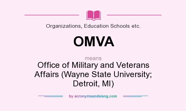 What does OMVA mean? It stands for Office of Military and Veterans Affairs (Wayne State University; Detroit, MI)