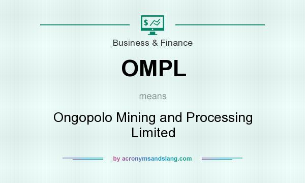 What does OMPL mean? It stands for Ongopolo Mining and Processing Limited
