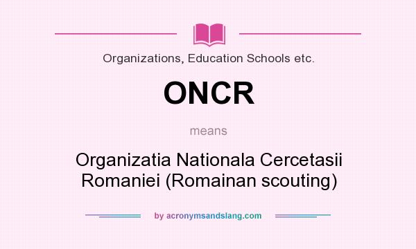 What does ONCR mean? It stands for Organizatia Nationala Cercetasii Romaniei (Romainan scouting)