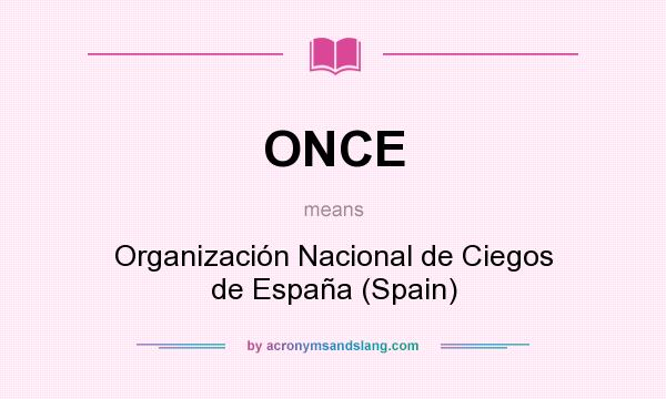 What does ONCE mean? It stands for Organización Nacional de Ciegos de España (Spain)