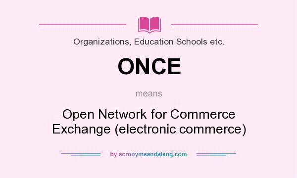 What does ONCE mean? It stands for Open Network for Commerce Exchange (electronic commerce)