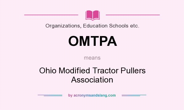 What does OMTPA mean? It stands for Ohio Modified Tractor Pullers Association