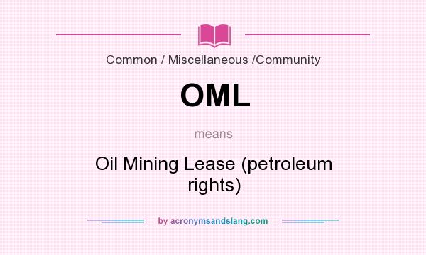 What does OML mean? It stands for Oil Mining Lease (petroleum rights)