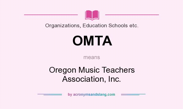 What does OMTA mean? It stands for Oregon Music Teachers Association, Inc.