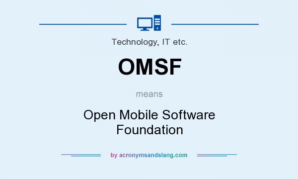 What does OMSF mean? It stands for Open Mobile Software Foundation