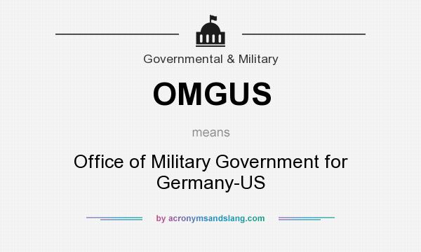 What does OMGUS mean? It stands for Office of Military Government for Germany-US