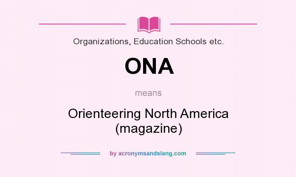 What does ONA mean? It stands for Orienteering North America (magazine)